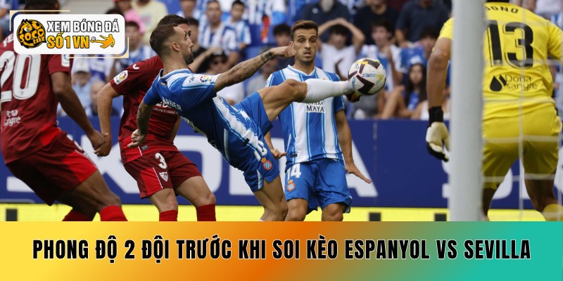 Phong độ 2 đội trước khi soi kèo Espanyol vs Sevilla