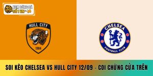 Soi Kèo Chelsea vs Hull City 12/09 - Coi Chừng Cửa Trên