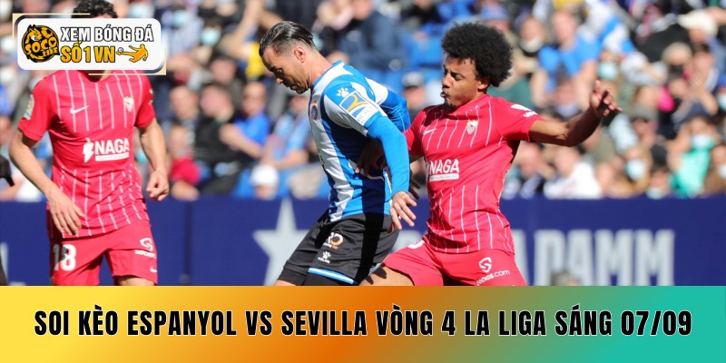 Soi kèo Espanyol vs Sevilla vòng 4 La Liga rạng sáng 07/09